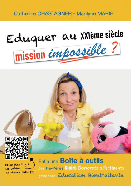 Eduquer au XXI�me si�cle: mission impossible?: Re-P�res et Boite � outils pour une Education bientraitante