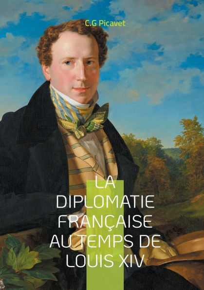 La diplomatie franï¿½aise au temps de Louis XIV: Une analyse approfondie de l'hï¿½gï¿½monie franï¿½aise et du protocole versaillais