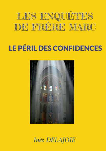 Les enquï¿½tes de frï¿½re Marc: Le Pï¿½ril des Confidences