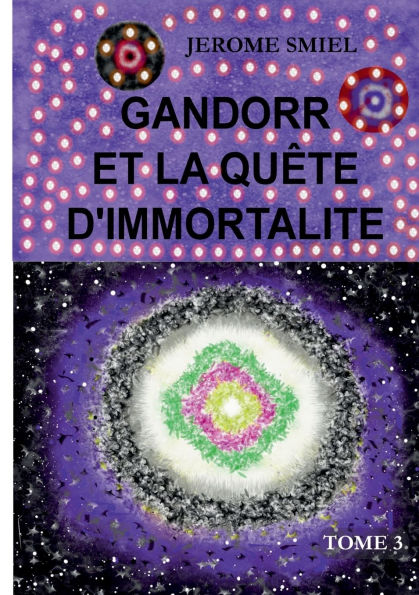 Gandorr et la quï¿½te d'immortalitï¿½: Tome 3 de la Saga Gandorr