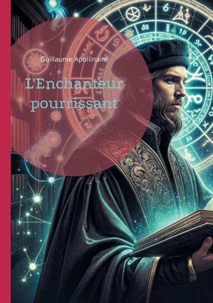 L'Enchanteur pourrissant: Une odyssï¿½e surrï¿½aliste dans les mï¿½andres de la mythologie et de l'avant-garde littï¿½raire
