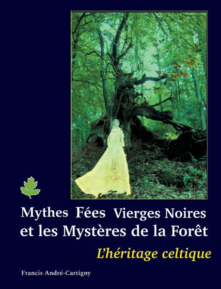 Mythes, fï¿½es, vierges noires et les mystï¿½res de la forï¿½t: L'Hï¿½ritage Celtique