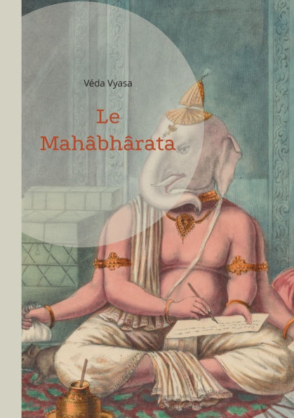 Le Mahï¿½bhï¿½rata: Une saga ï¿½pique de guerre - La destinï¿½e et l'ï¿½popï¿½e de la spiritualitï¿½ indienne (volume 1)