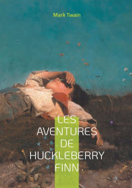 Title: Les Aventures de Huckleberry Finn: Une odyssï¿½e fluviale au coeur de l'Amï¿½rique profonde - Un chef-d'oeuvre intemporel sur la libertï¿½ et l'amitiï¿½, Author: Mark Twain