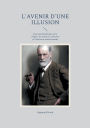 L'avenir d'une illusion: Essai psychanalytique sur la religion, les croyances collectives et l'illusion de sï¿½curitï¿½ morale