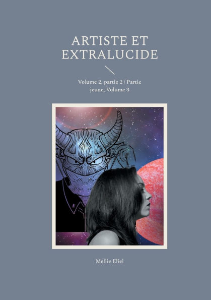 Artiste et extralucide: Volume 2, partie 2 / Partie jeune, Volume 3