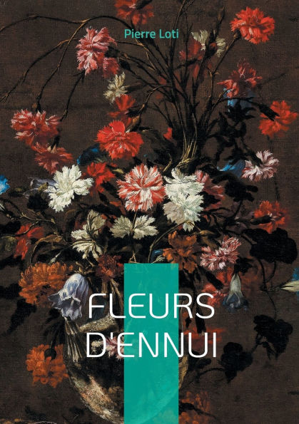 Fleurs d'ennui: Plongez dans l'univers exotique et mï¿½lancolique de Pierre Loti ï¿½ travers deux nouvelles captivantes sur l'Orient et les Balkans