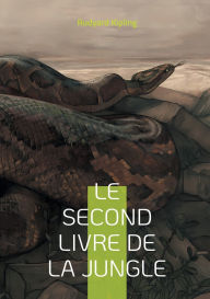 Title: Le Second Livre de la jungle: Plongez dans l'univers envoï¿½tant de la jungle avec Mowgli et ses amis, une aventure ï¿½pique de Rudyard Kipling, Author: Rudyard Kipling