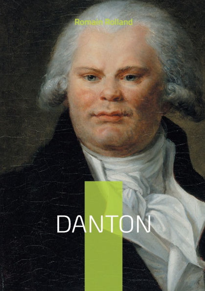 Danton: La vie et la chute de Georges Danton, hï¿½ros de la Rï¿½volution franï¿½aise