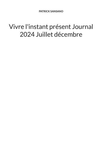 Vivre l'instant prÃ¯Â¿Â½sent Journal 2024 Juillet dÃ¯Â¿Â½cembre