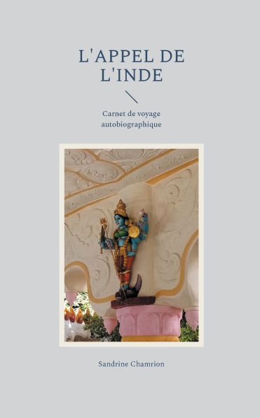 L'appel de l'Inde: Carnet de voyage autobiographique