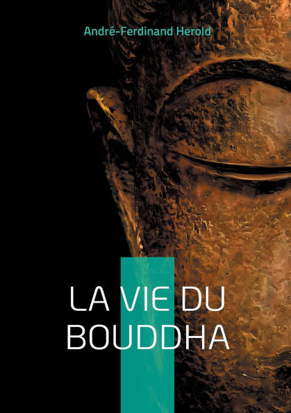 La Vie du Bouddha: Dï¿½couvrez la vie inspirante du Bouddha ï¿½ travers un rï¿½cit poï¿½tique et accessible mï¿½lant histoire et spiritualitï¿½