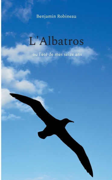 L'Albatros: ou l'ï¿½tï¿½ de mes seize ans