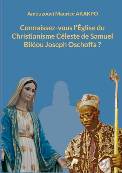 Connaissez-vous l'ï¿½glise du Christianisme Cï¿½leste de Samuel Bilï¿½ou Joseph Oschoffa ?