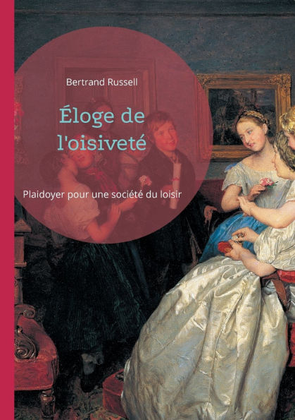 �loge de l'oisivet�: Plaidoyer pour une soci�t� du loisir