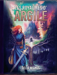 Title: Les Royaumes d'argile, Author: Delia Wilmus