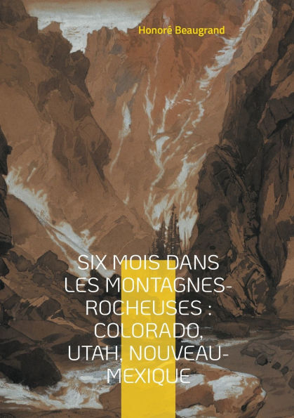 Six mois dans les Montagnes-Rocheuses: Colorado, Utah, Nouveau-Mexique: Une exploration captivante de l'Ouest amï¿½ricain - paysages grandioses et rencontres authentiques