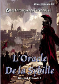 Title: L'Oracle de la Sybille: Les Chroniques du Fer et du Feu, Author: Arnaud Maniable