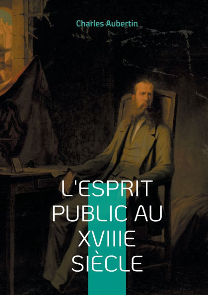 L'esprit public au XVIIIe siï¿½cle: Une exploration approfondie des idï¿½es et de la sociï¿½tï¿½ au Siï¿½cle des Lumiï¿½res