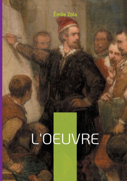 L'Oeuvre: Une plongï¿½e saisissante dans les tourments de la crï¿½ation artistique - Le combat d'un gï¿½nie incompris dans le Paris des impressionnistes