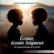Title: Ã¯Â¿Â½coute, Ã¯Â¿Â½coute Seigneur: Ou l'apprentissage de la priÃ¯Â¿Â½re, Author: Ruth Mozagba Biyoghe Minko