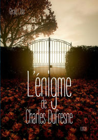 Title: L'ï¿½nigme de Charles Dufresne, Author: Gïrald Odar