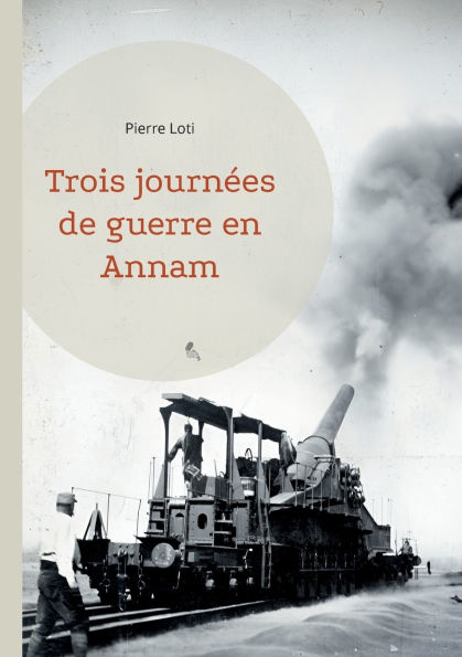 Trois journï¿½es de guerre en Annam: Une immersion captivante dans la guerre d'Indochine par un maï¿½tre de la littï¿½rature de voyage