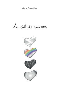 Title: Le ciel de mon coeur, Author: Marie Bouteiller