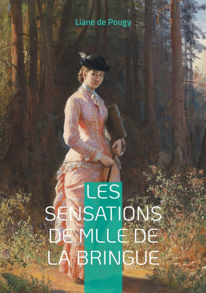 Les Sensations de Mlle de La Bringue: Une plongï¿½e sensuelle et audacieuse dans le Paris de la Belle ï¿½poque