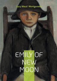 Title: Emily of New Moon: Coming-of-Age Novel About Childhood, Writing, and Resilience on Prince Edward Island, Author: Lucy Maud Montgomery