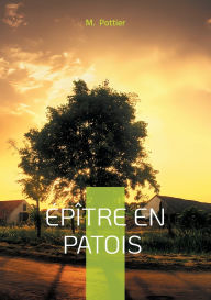 Title: ï¿½pï¿½tre en patois: Une plongï¿½e poï¿½tique dans le patois vosgien - un tï¿½moignage unique sur les traditions et la culture de Gï¿½rardmer au XIXe siï¿½cle, Author: M Pottier