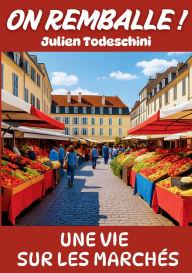 Title: On remballe !: Une vie sur les marchï¿½s, Author: Julien Todeschini