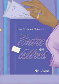 Title: Entre les Lettres: Les Cousines Malek - Tome 1, Author: N H Alem