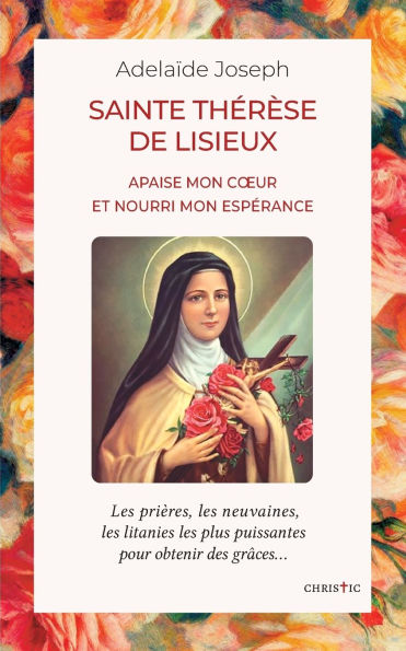 Sainte Thï¿½rï¿½se de Lisieux: apaise mon coeur et nourri mon espï¿½rance