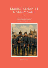 Title: Ernest Renan et l'Allemagne: Exploration de la nation et de la culture allemande ï¿½ travers la pensï¿½e philosophique de Renan, Author: Ernest Renan