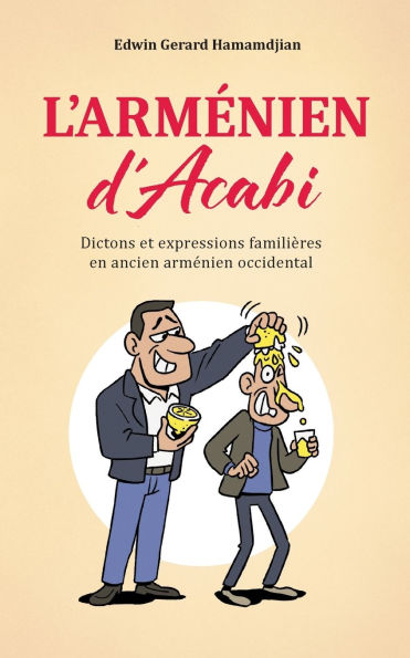 L'armï¿½nien d'Acabi: Dictons et expressions familiï¿½res en ancien armï¿½nien occidental