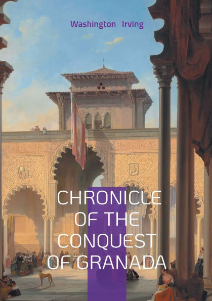 Chronicle Of The Conquest Of Granada: Exploring Moorish Spain Reconquista and Cultural Convergence