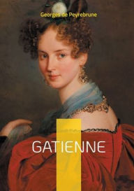 Title: Gatienne: Une fresque saisissante de l'ï¿½mancipation fï¿½minine dans la France du XIXe siï¿½cle, Author: Georges de Peyrebrune