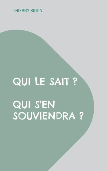 Qui le sait ? Qui s'en souviendra ?
