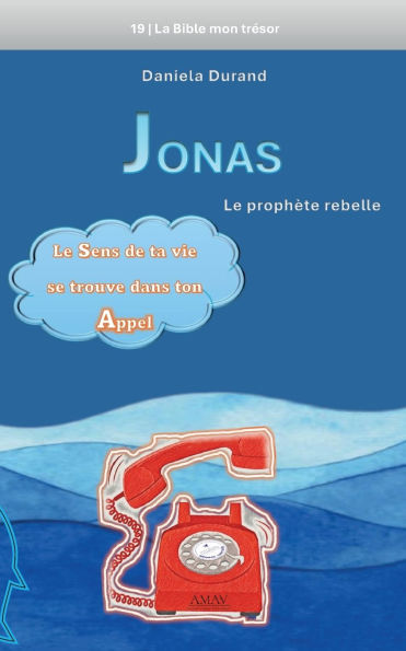Jonas le prophÃ¯Â¿Â½te rebelle: Le sens de ta vie se trouve dans ton appel