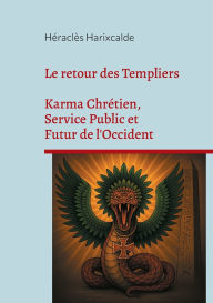 Title: Le retour des Templiers: Karma Chrï¿½tien, Service Public et Futur de l'Occident, Author: Hïraclïs Harixcalde