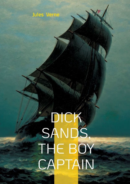 Dick Sands, the Boy Captain: Young Hero, Shipwreck, Survival in Africa