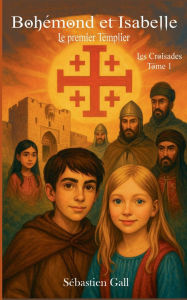 Title: Bohï¿½mond et Isabelle: Le premier Templier, Author: Sïbastien Gall
