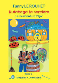 Title: Rutabaga la sorciÃ¯Â¿Â½re: La mÃ¯Â¿Â½saventure d'Igor, Author: Fanny Le Rouhet