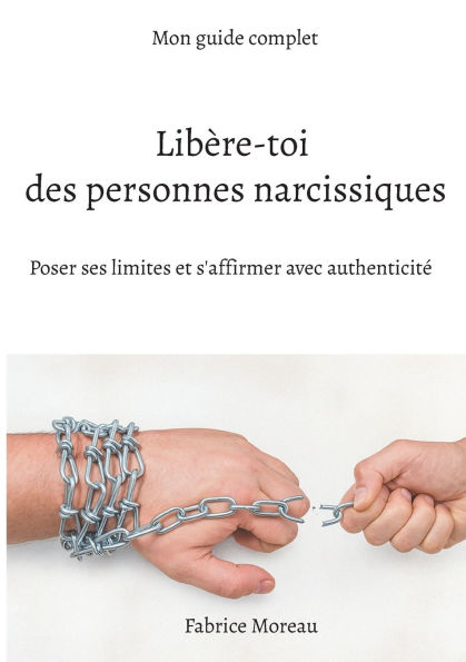 LibÃ¯Â¿Â½re-toi des personnes narcissiques.: Poser ses limites et s'affirmer avec authenticitÃ¯Â¿Â½.