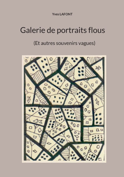 Galerie de portraits flous: (Et autres souvenirs vagues)