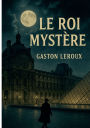 Le Roi MystÃ¯Â¿Â½re: Une Ã¯Â¿Â½nigme palpitante au coeur du Paris du Second Empire.