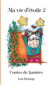 Title: Ma vie d'ï¿½toile 2: Contes de Lumiï¿½re, Author: Fani Belange