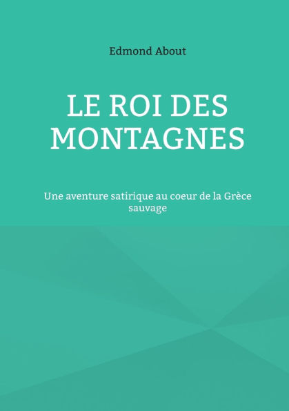 Le Roi des montagnes: Une aventure satirique au coeur de la Grï¿½ce sauvage