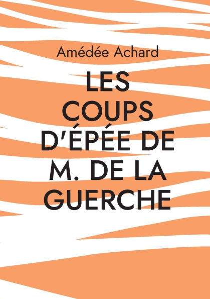 Les Coups d'Ã¯Â¿Â½pÃ¯Â¿Â½e de M. de La Guerche: AmitiÃ¯Â¿Â½ et rivalitÃ¯Â¿Â½ au coeur des guerres de religion